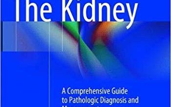 خرید ایبوک The Kidney: A Comprehensive Guide to Pathologic Diagnosis and Management دانلود کلیه: راهنمای جامع تشخیص و مدیریت آسیب شناسی