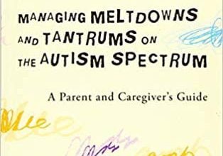 خرید ایبوک Managing Meltdowns and Tantrums on the Autism Spectrum A Parent and Caregiver's Guide دانلود کتاب مدیریت ذوب و انشعاب در طیف اوتیسم راهنمای والدین و مراقبان