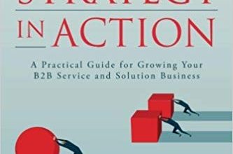 دانلود کتاب Service Strategy in Action A Practical Guide for Growing Your B2B Service and Solution Business خرید ایبوک استراتژی خدمات در عمل یک راهنمای عملی برای رشد خدمات و راه حل های تجاری B2B شما