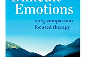 دانلود کتاب The Compassionate Mind Approach to Difficult Emotions Using Compassion Focused Therapy خرید ایبوک رویکرد ذهن دلسوزانه به احساسات دشوار با استفاده از روش درمانی متمرکز