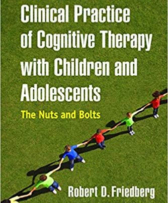 Clinical Practice of Cognitive Therapy with Children and Adolescents Second Edition The Nuts and Bolts
