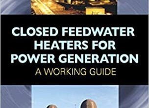 خرید ایبوک Closed Feedwater Heaters for Power Generation A Working Guide دانلود کتاب یک بخاری آب شیرین بسته برای تولید برق یک راهنمای کار