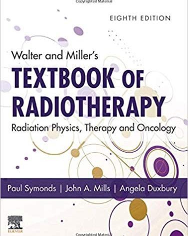 دانلود کتاب Walter and Miller's Textbook of Radiotherapy Radiation Physics Therapy and Oncology 8th خرید کتاب پرتو درمانی والتر و میلر: فیزیک پرتو، درمان و انکولوژی