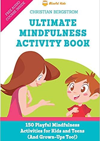دانلود کتاب Ultimate Mindfulness Activity Book 150 Playful Mindfulness Activities for Kids and Teens خرید ایبوک فعالیت حداکثر ذهن آگاهی 150 فعالیت ذهن آگاهانه بازیگرانه برای کودکان و نوجوانان