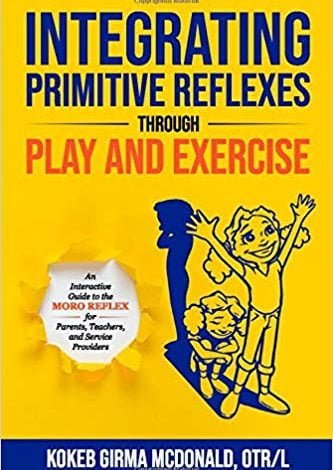 دانلود کتاب Integrating Primitive Reflexes Through Play and Exercise An Interactive Guide to the Moro Reflex for Parents خرید ایبوک یکپارچه سازی رفلکس های ابتدایی از طریق بازی و ورزش یک راهنمای تعاملی برای رفلکس مورو برای والدین