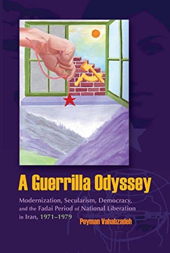 دانلود کتاب A guerrilla odyssey modernization secularism democracy and the Fadai period of national liberation in Iran 1971-1979