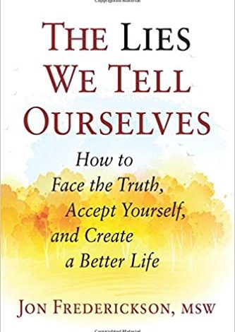دانلود کتاب The Lies We Tell Ourselves How to Face the Truth Accept Yourself Create a Better Life دانلود ایبوک دروغ هایی که ما به خودمان می گوییم چگونه می توان با حقیقت روبرو شد که خودتان زندگی را بهتر ایجاد کنید