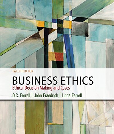 دانلود کتاب Business Ethics Ethical Decision Making & Cases 12th Edition دانلود ایبوک اخلاق کسب و کار: تصمیم گیری اخلاقی و آمپر