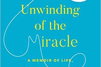 ایبوک The Unwinding of the Miracle A Memoir of Life Death Everything That Comes After خرید کتاب گره گشایی از معجزه خاطره ای از زندگی مرگ