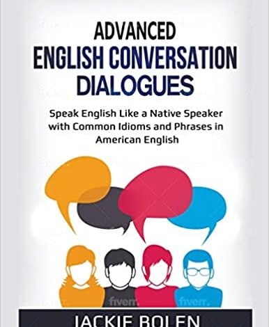 ایبوک Advanced English Conversation Dialogues Speak English Like a Native Speaker with Common Idioms and Phrases