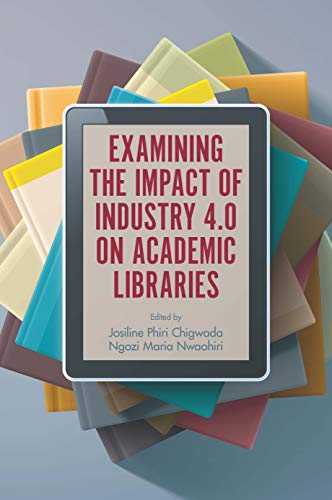 دانلود کتاب Examining the Impact of Industry 4.0 on Academic Libraries دانلود ایبوک بررسی تأثیر صنعت 4.0 بر کتابخانه های دانشگاهی