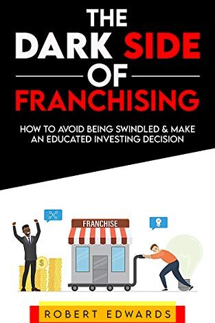 دانلود کتاب The Dark Side of Franchising How to Avoid Being Swindled and Make an Educated Buying Decision