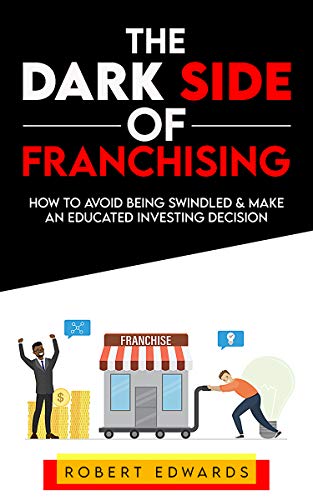 دانلود کتاب The Dark Side of Franchising How to Avoid Being Swindled and Make an Educated Buying Decision 