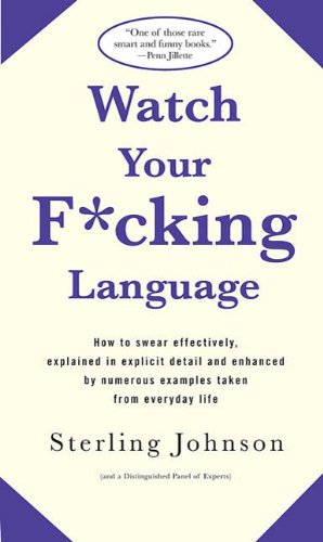 دانلود کتاب Watch Your F*cking Language How to swear effectively explained in explicit detail and enhanced 