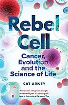 دانلود کتاب Rebel Cell Cancer Evolution and the Science of Life دانلود ایبوک تکامل سرطان سلول شورشی و علم زندگی