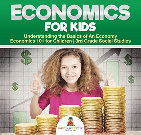 دانلود کتاب Economics for Kids Understanding the Basics of An Economy دانلود ایبوک اقتصاد برای کودکان در درک مبانی یک اقتصاد