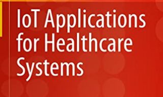 دانلود کتاب IoT Applications for Healthcare Systems دانلود ایبوک برنامه های کاربردی اینترنت اشیا برای سیستم های مراقبت های بهداشتی