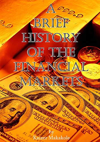 دانلود کتاب  A brief history of the financial markets Kindle Editionby Kaizer Makakole دانلود ایبوک تاریخچه مختصری از بازارهای مالی