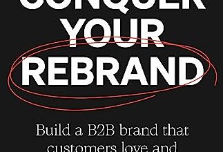 دانلود کتاب Conquer Your Rebrand Build a B2B Brand That Customers Love and Competitors Envy دانلود ایبوک برند مجدد خود را تسخیر کنید