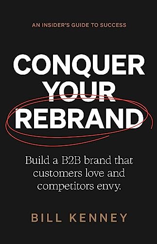 دانلود کتاب Conquer Your Rebrand Build a B2B Brand That Customers Love and Competitors Envy دانلود ایبوک برند مجدد خود را تسخیر کنید 