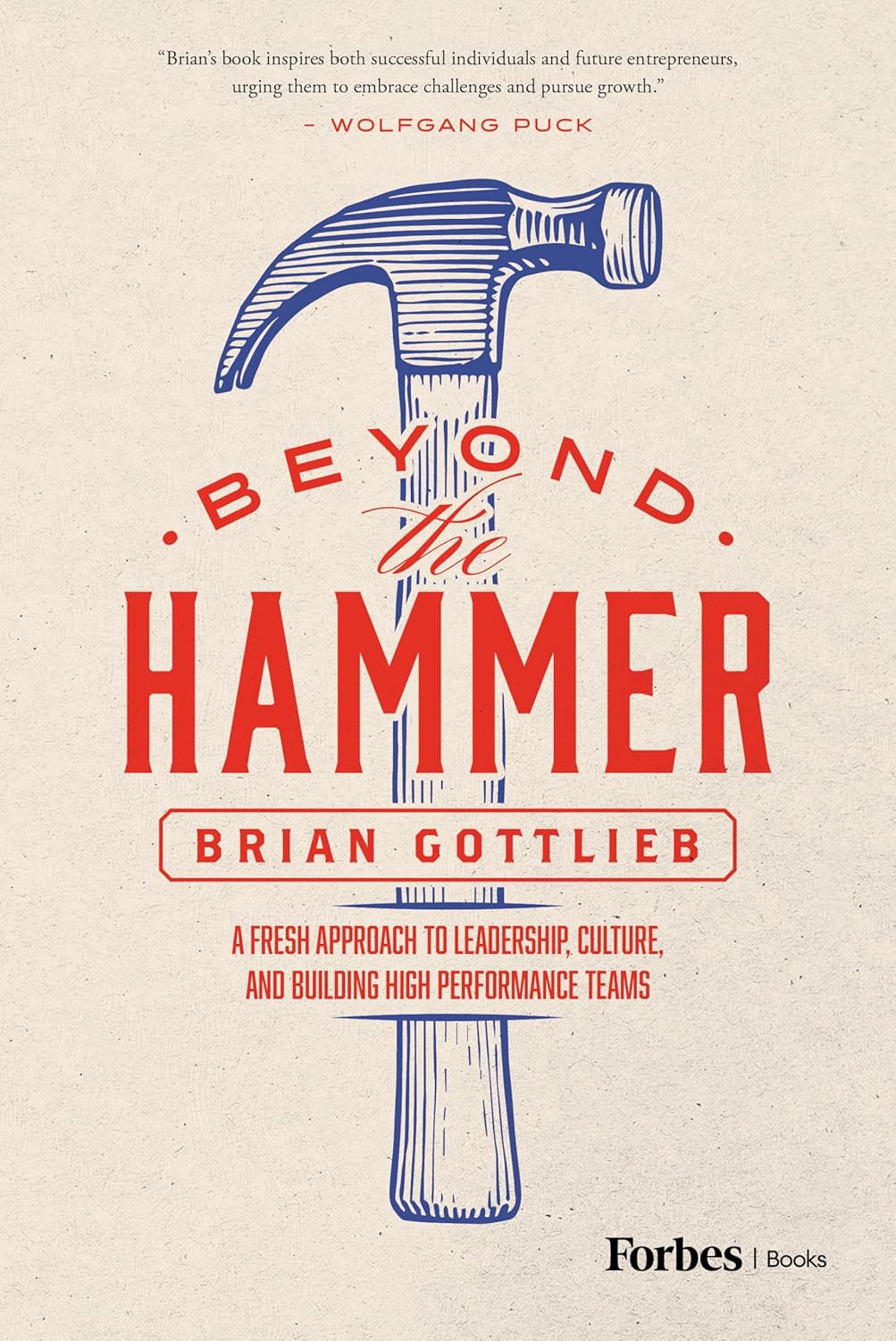 دانلود کتاب Beyond the Hammer: A Fresh Approach to Leadership, Culture, and Building High Performance Teams
