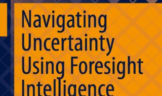 دانلود ایبوک Navigating Uncertainty Using Foresight Intelligence و خرید کتاب پیمایش عدم قطعیت با استفاده از هوش آینده‌نگاری، کتاب راهنمایی برای تعیین محدوده گزینه‌های سناریو در فضای سایبری و فراتر از آن اسپرینگر
