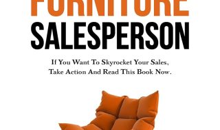 دانلود ایبوک HOW TO BE THE BEST FURNITURE SALESPERSON: If You Want To Skyrocket Your Sales, Take Action And Read This Book Now. و خرید کتاب چگونه بهترین فروشنده مبلمان باشید: اگر میخواهید فروش خود را به طرز چشمگیری افزایش دهید، همین حالا اقدام کنید و این کتاب را بخوانید