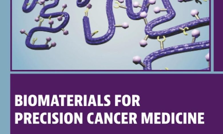 دانلود ایبوک Biomaterials for Precision Cancer Medicine E-Book PDF و خرید کتاب زیست‌مواد برای پزشکی دقیق سرطان Mozafari Kargozar 0323856616