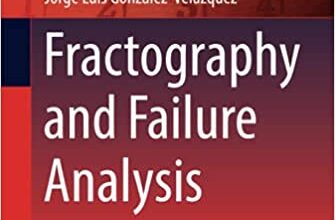 ایبوک Fractography and Failure Analysis خرید کتاب فراکتوگرافی و تجزیه و تحلیل شکست 9783319766508 دانلود 3319766503