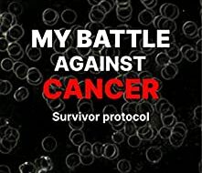 دانلود کتاب MY BATTLE AGAINST CANCER Survivor protocol foreword by Thomas Seyfried دانلود ایبوک پیشگفتار پروتکل نبرد من علیه سرطان