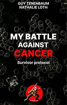 دانلود کتاب MY BATTLE AGAINST CANCER Survivor protocol foreword by Thomas Seyfried دانلود ایبوک پیشگفتار پروتکل نبرد من علیه سرطان 